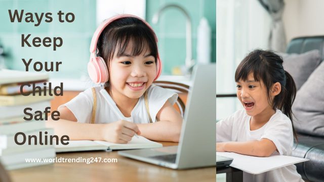 Ways to Keep Your Child Safe Online
